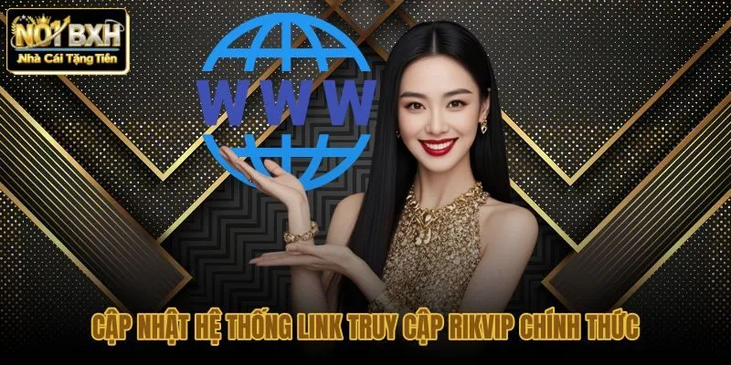 cap-nhat-he-thong-link-truy-cap-rikvip-chinh-thuc