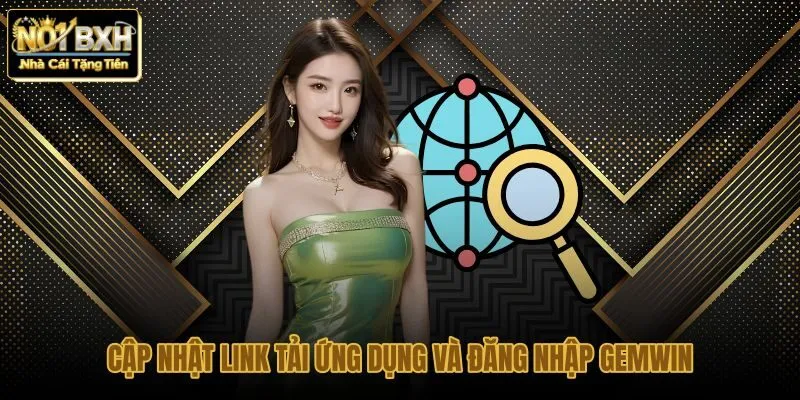 Danh sách đường link tải ứng dụng Gemwin an toàn nhất