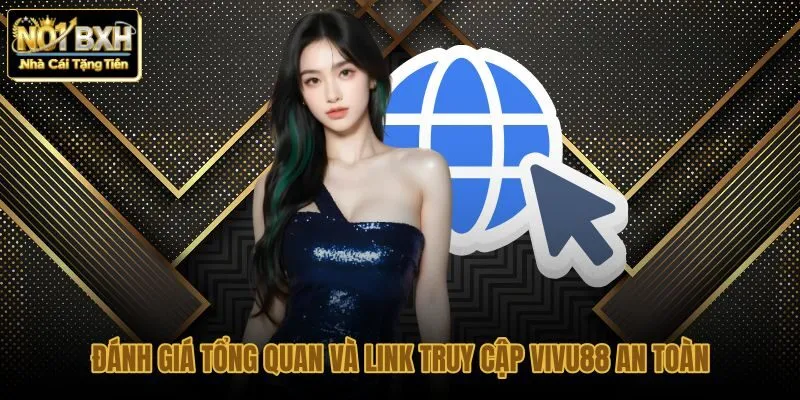 danh-gia-tong-quan-va-link-truy-cap-vivu88-an-toan