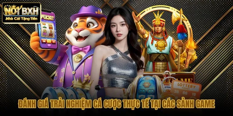 danh-gia-trai-nghiem-ca-cuoc-thuc-te-tai-cac-sanh-game