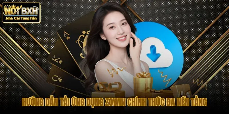 huong-dan-tai-ung-dung-zowin-chinh-thuc-da-nen-tang