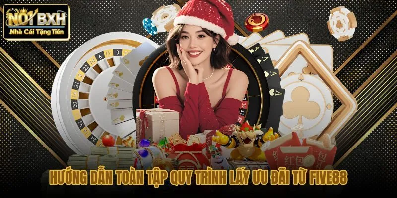 huong-dan-toan-tap-quy-trinh-lay-uu-dai-tu-five88 huong-dan-toan-tap-quy-trinh-lay-uu-dai-tu-five88