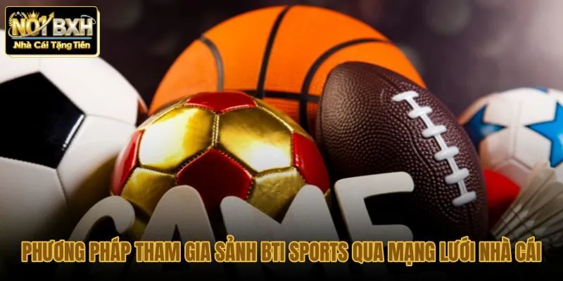 phuong-phap-tham-gia-sanh-bti-sports-qua-mang-luoi-nha-cai phuong-phap-tham-gia-sanh-bti-sports-qua-mang-luoi-nha-cai