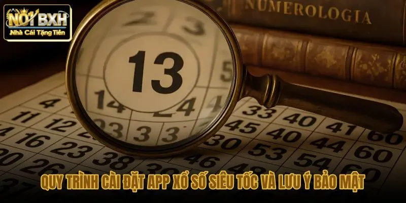 quy-trinh-cai-dat-app-xo-so-sieu-toc-va-luu-y-bao-mat