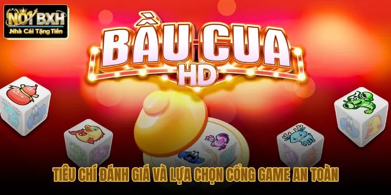 tieu-chi-danh-gia-va-lua-chon-cong-game-an-toan