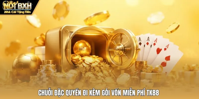 Chuỗi đặc quyền đi kèm gói vốn miễn phí Tk88