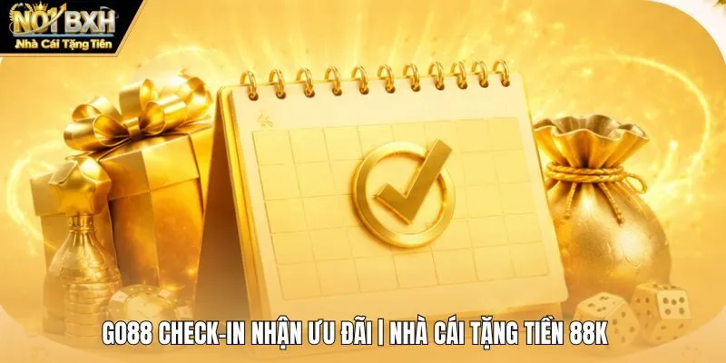Go88 Check-in Nhận Ưu Đãi | Nhà Cái Tặng Tiền 88K