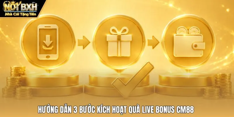 Hướng dẫn 3 bước kích hoạt quà Live Bonus CM88