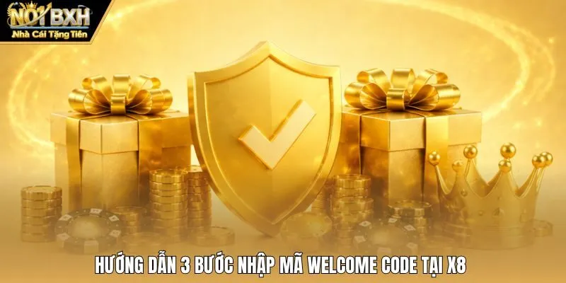 Hướng dẫn 3 bước nhập mã Welcome Code tại X8