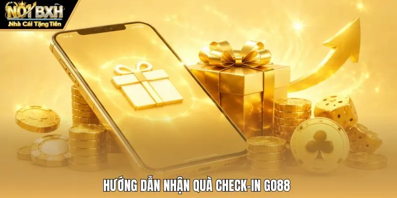 Hướng dẫn nhận quà Check-in Go88