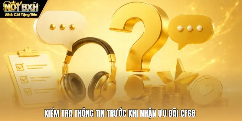 Kiểm tra thông tin trước khi nhận ưu đãi CF68