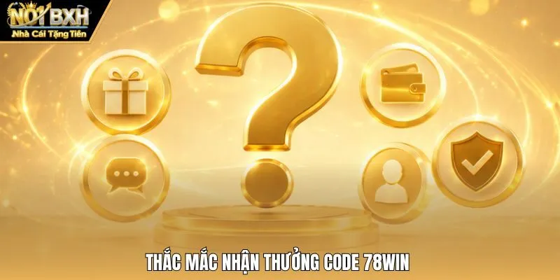 Thắc mắc nhận thưởng code 78win