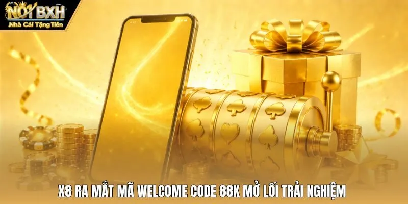 X8 ra mắt mã Welcome Code 88K mở lối trải nghiệm